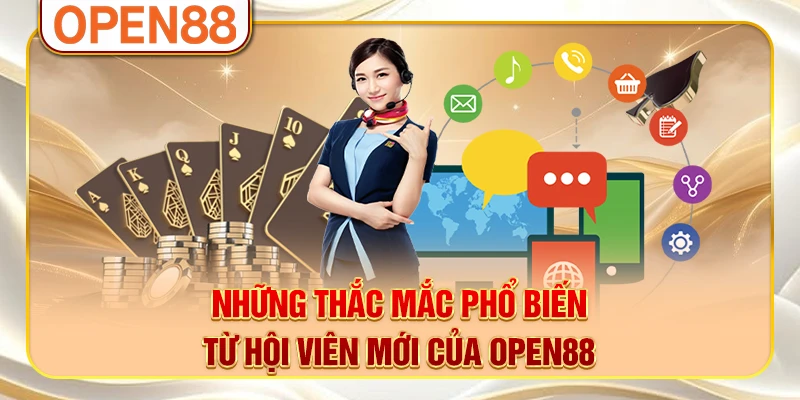 Những thắc mắc phổ biến từ hội viên mới của OPEN88 Những thắc mắc phổ biến từ hội viên mới của OPEN88